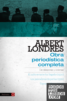 Albert Londres - Obra periodística completa. vol.1