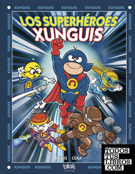 Los superhéroes Xunguis (Colección Los Xunguis)