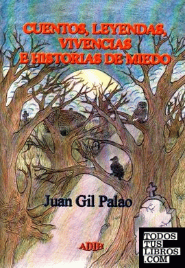 Cuentos, Leyendas, Vivencias E Historias De Miedo de Gil Palo, Juan  978-84-16111-19-0