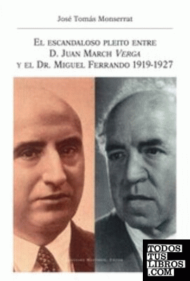 El escandaloso pleito entre D. Juan March Verga y el Dr. Miguel Ferrando 1919-1927
