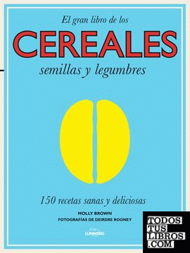 El gran libro de los cereales, semillas y legumbres
