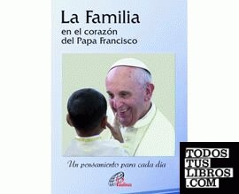 LA FAMILIA en el corazón del Papa Francisco