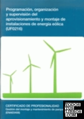 Programación, organización y supervisión del aprovisionamiento y montaje de instalaciones  de energía eólica  (UF0216)