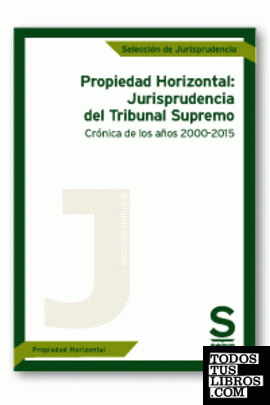Propiedad Horizontal: Jurisprudencia del Tribunal Supremo. Crónica de los años 2000-2015