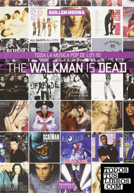 The walkman is dead. Toda la música pop de los 90.