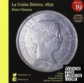 A união iberica, 1859. La unión ibérica, 1859. Biografía de Sixto Cámara