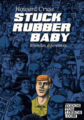 Stuck Rubber Baby. Mundos diferentes