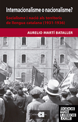 INTERNACIONALISME O NACIONALISME? SOCIALISME I NACIÓ ALS TERRITORIS DE LLENGUA CATALANA (1931-1936)