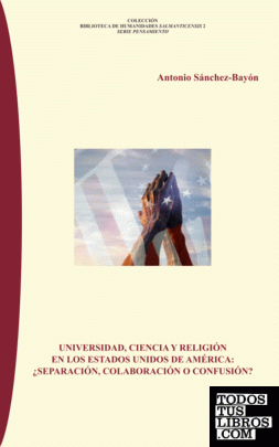 UNIVERSIDAD, CIENCIA Y RELIGIÓN EN LOS ESTADOS UNIDOS DE AMÉRICA: ¿SEPARACIÓN, COLABORACIÓN O CONFUSIÓN?