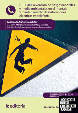 Prevención de riesgos laborales y medioambientales en el montaje y mantenimiento de instalaciones eléctricas en telefonía. eles0209 Prevención de riesgos laborales y medioambientales en el montaje y mantenimiento de instalaciones eléctricas en telefonía. eles0209