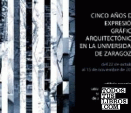 Cinco años de expresión gráfica arquitectónica en la Universidad de Zaragoza