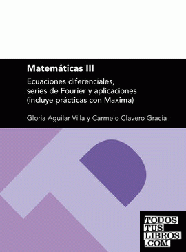 Matemáticas III: ecuaciones diferenciales, series de Fourier y aplicaciones (incluye prácticas con Maxima)