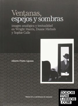 Ventanas, espejos y sombras: imagen analógica y textualidad en Wright Morris, Duane Michals y Sophie Calle