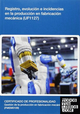 Registro, evolución e incidencias en la producción en fabricación mecánica (UF1127)
