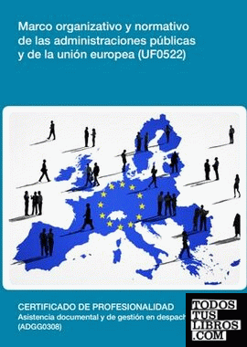 Marco organizativo y normativo de las administraciones públicas y de la unión europea  (UF0522)