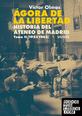 Ágora de la Libertad. Historia del Ateneo de Madrid. Tomo II (1923-1962)