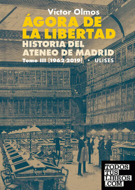 Ágora de la Libertad. Historia del Ateneo de Madrid. Tomo III (1962-2019)
