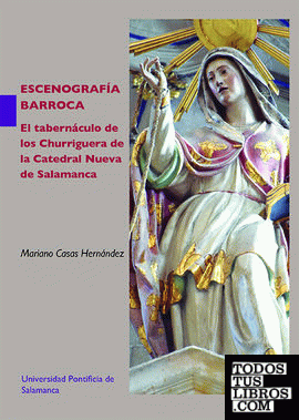 Escenografía barroca. El tabernáculo de los Churriguera de la Catedral Nueva de Salamanca