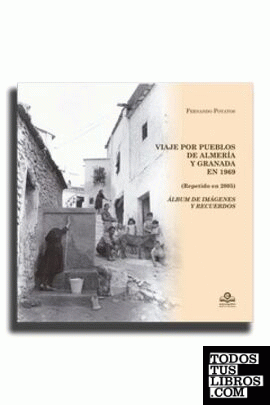 Viaje por los poueblos de Almería y Granada en 1969 (repetido en 2005). Álbum de imágnees y recuerdos