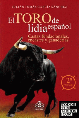 El toro de lidia Español: Castas fundacionales, encastes y y ganaderías