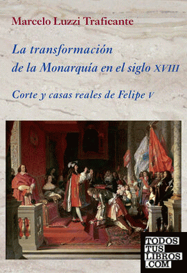 La transformación de la Monarquía en el siglo XVIII
