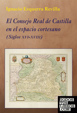 El Consejo Real de Castilla en el espacio cortesano