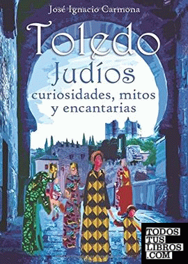 Toledo, judios, curiosidades, mitos y encantarias