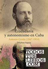 Ciudadanía y autonomismo en Cuba. Antonio Govín (1847-1914)