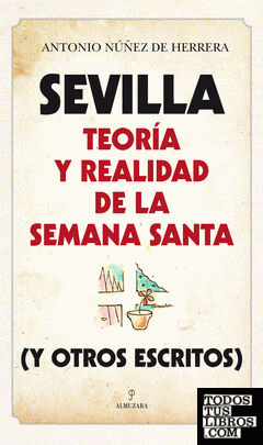 Sevilla: Teoría y realidad de la Semana Santa (y otros escritos)