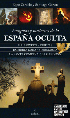 Enigmas y misterios de la España Oculta