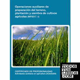 Operaciones auxiliares de preparación del terreno, plantación y siembra de cultivos agrícolas. (MF0517_1)