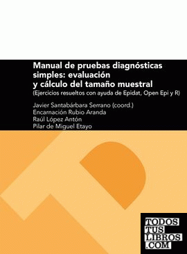 Manual de pruebas diagnósticas simples: evaluación y cálculo del tamaño muestral (ejercicios resueltos con ayuda de EPIDAT, OPEN EPI y R)