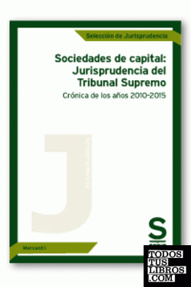 Sociedades de capital: Jurisprudencia del Tribunal Supremo. Crónica de los años 2010-2015