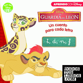 La Guardia del León. Un cuento para cada letra: t, d, n, f (Leo con Disney - Nivel 1)