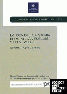 La idea de la historia en A. Millán-Puelles y en X. Zubiri : cuaderno de trabajo 1