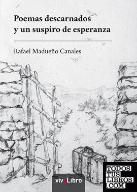 Poemas descarnados y un suspiro de esperanza Poemas descarnados y un suspiro de esperanza