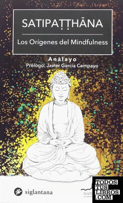 Satipatthana. Los orígenes del mindfulness