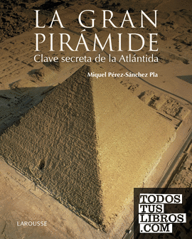 La gran pirámide. Clave secreta de la Atlántida