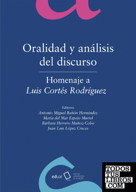 Oralidad y análisis del discurso. Homenaje a Luis Cortés Rodríguez