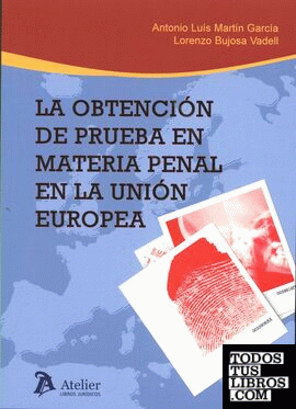 La obtención de prueba en materia penal en la Unión Europea.