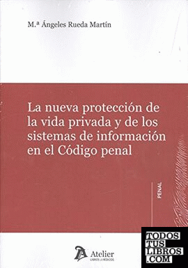 La nueva protección de la vida privada y de los sistemas de información en el Código penal.