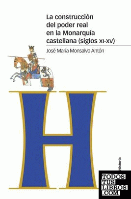 La construcción del poder real en la Monarquía castellana (siglos XI-XV)
