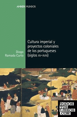 Cultura imperial y proyectos coloniales de los portugueses (siglos XV a XVIII)