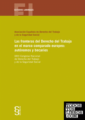 Las fronteras del Derecho del Trabajo en el marco comparado europeo: autónomos y becarios