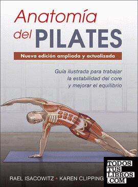 Anatomía del Pilates. Nueva edición ampliada y actualizada