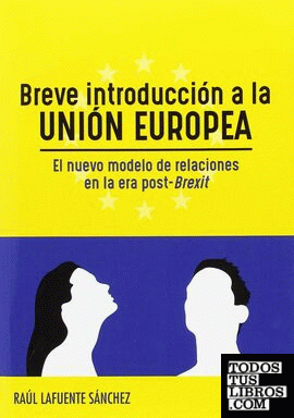 Breve introducción a la UNIÓN EUROPEA. El nuevo modelo de relaciones en la era post-Brexit