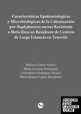 Características Epidemiológicas y Microbiológicas de la Colonización por Staphylococcus aureus Resistente a Meticilina en Residente de Centros de Larga Estancia en Tenerife