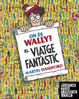 On és Wally? El viatge fantàstic (Col·lecció On és Wally?)