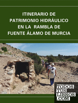 Itinerario de patrimonio hidráulico en la Rambla de Fuente Álamo de Murcia