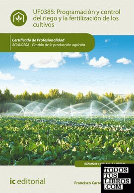 Programación y control del riego y la fertilización de los cultivos. AGAU0208 - Gestión de la producción agrícola